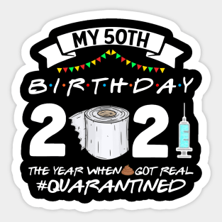 My 50th Birthday 2021 The Year When Sht Got Real Quarantine Sticker